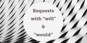 Requests with will and would