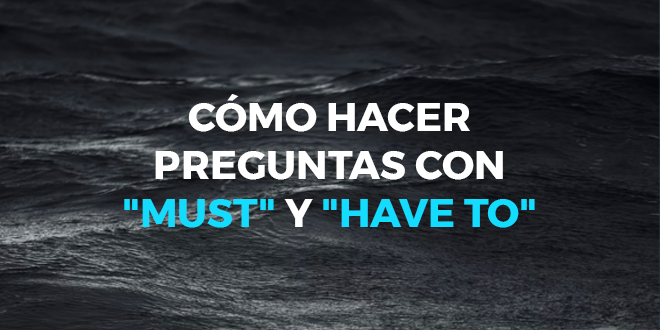 preguntas con you have c 243 mo hacer preguntas con must y to have to en ingl 233 s preguntas con you have c 243 mo hacer preguntas con must y to have to en ingl 233 s