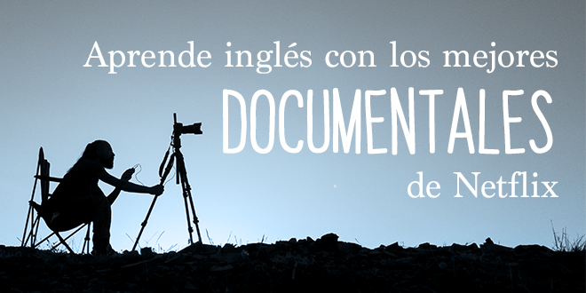 Documentales de Netflix para aprender inglés