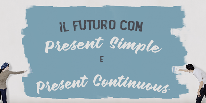 Il futuro con il Present Simple e il Present Continuous | ABA Journal