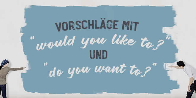 Would you like to..? korrekt anwenden